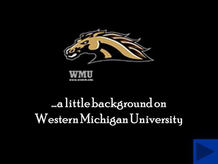 …a little background on Western Michigan University.