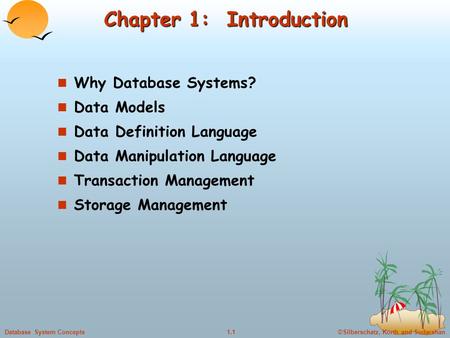©Silberschatz, Korth and Sudarshan1.1Database System Concepts Chapter 1: Introduction n Why Database Systems? n Data Models n Data Definition Language.