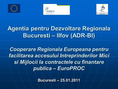 Proiect finanţat de Uniunea Europeană prin Programul Cadru 6 Agentia pentru Dezvoltare Regionala Bucuresti – Ilfov (ADR-BI) Cooperare Regionala Europeana.