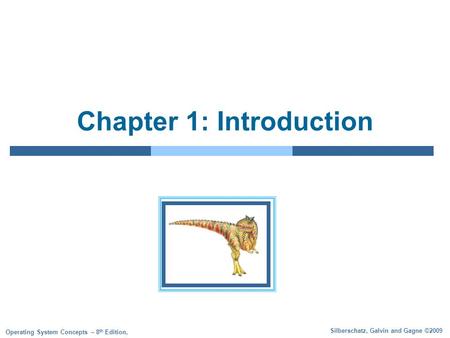 Silberschatz, Galvin and Gagne ©2009 Operating System Concepts – 8 th Edition, Chapter 1: Introduction.