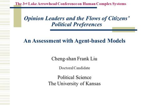 Opinion Leaders and the Flows of Citizens’ Political Preferences An Assessment with Agent-based Models Cheng-shan Frank Liu Doctoral Candidate Political.
