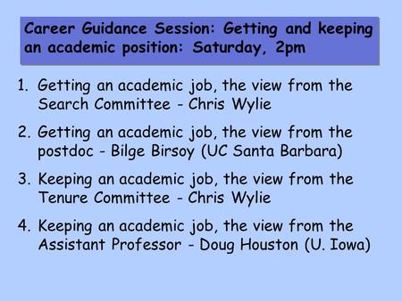 1.Getting an academic job, the view from the Search Committee - Chris Wylie 2.Getting an academic job, the view from the postdoc - Bilge Birsoy (UC Santa.