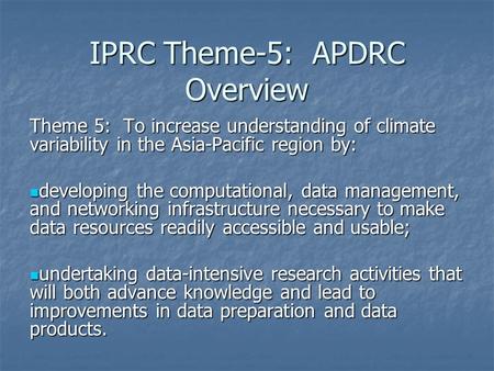 IPRC Theme-5: APDRC Overview Theme 5: To increase understanding of climate variability in the Asia-Pacific region by: developing the computational, data.