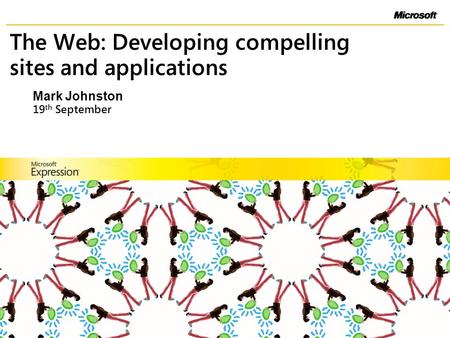 The Web: Developing compelling sites and applications 19 th September Mark Johnston.