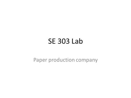 SE 303 Lab Paper production company. Paper Products Three basic products: pads of paper, 5-packs of paper, and 20-packs of paper. The pad of paper consists.