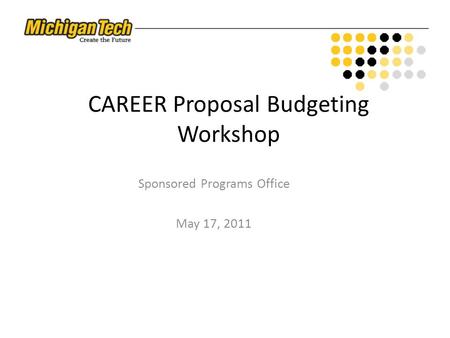CAREER Proposal Budgeting Workshop Sponsored Programs Office May 17, 2011.