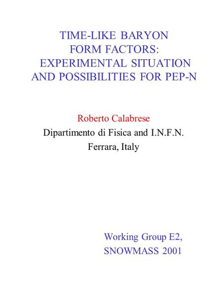 TIME-LIKE BARYON FORM FACTORS: EXPERIMENTAL SITUATION AND POSSIBILITIES FOR PEP-N Roberto Calabrese Dipartimento di Fisica and I.N.F.N. Ferrara, Italy.