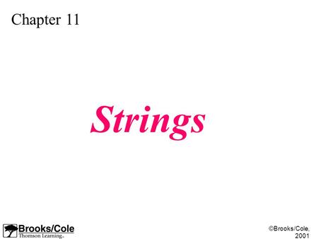 ©Brooks/Cole, 2001 Chapter 11 Strings. ©Brooks/Cole, 2001 Figure 11-1.