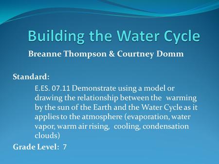 Breanne Thompson & Courtney Domm Standard: E.ES. 07.11 Demonstrate using a model or drawing the relationship between the warming by the sun of the Earth.