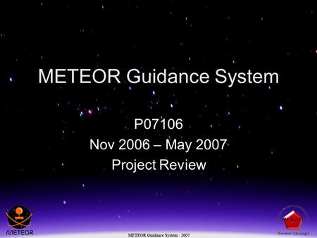 METEOR Guidance System P07106 Nov 2006 – May 2007 Project Review.