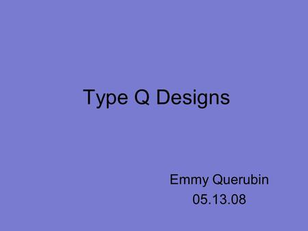 Type Q Designs Emmy Querubin 05.13.08 Emmy Querubin 05.13.08.