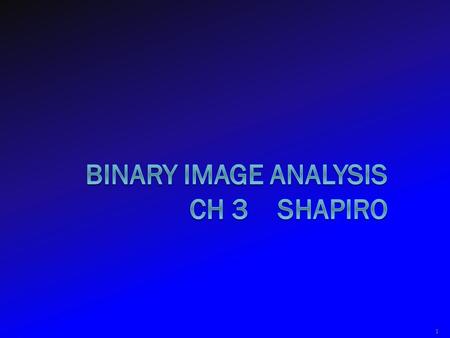 1. Binary Image B(r,c) 2 0 represents the background 1 represents the foreground 00010010001000 00011110001000 00010010001000.