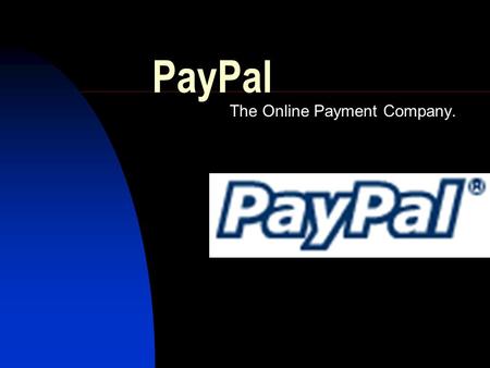 PayPal The Online Payment Company.. Introduction PayPal PowerPoint Presentation By: Jalik Parham.