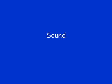 Sound. Sound Waves The origin of any sound is a vibrating object –Usually the frequency of the sound is the same as that of the vibrating object Frequency.