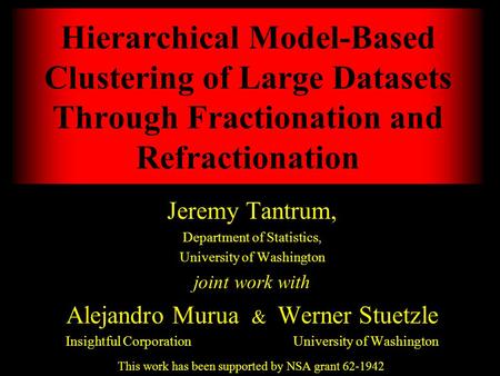 Jeremy Tantrum, Department of Statistics, University of Washington joint work with Alejandro Murua & Werner Stuetzle Insightful Corporation University.