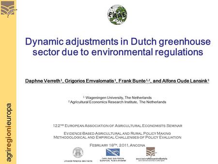 Agriregionieuropa Dynamic adjustments in Dutch greenhouse sector due to environmental regulations Daphne Verreth 1, Grigorios Emvalomatis 1, Frank Bunte.