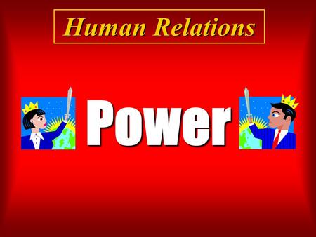 Power Human Relations. What is Power? Power is measured by the degree to which others are prepared to be influenced by us because of factors other than.