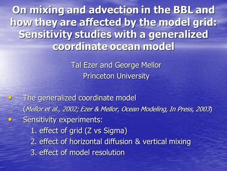 On mixing and advection in the BBL and how they are affected by the model grid: Sensitivity studies with a generalized coordinate ocean model Tal Ezer.