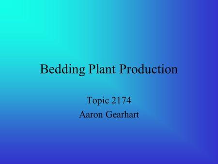 Bedding Plant Production Topic 2174 Aaron Gearhart.