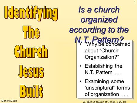 Don McClain W. 65th St church of Christ - 8-29-04 1 Why be concerned about “Church Organization?” Establishing the N.T. Pattern... Examining some ‘unscriptural”