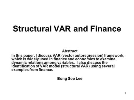 Structural VAR and Finance Abstract In this paper, I discuss VAR (vector autoregression) framework, which is widely used in finance and economics to examine.