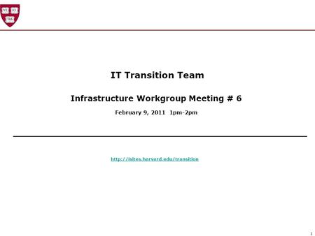 1 IT Transition Team Infrastructure Workgroup Meeting # 6 February 9, 2011 1pm-2pm