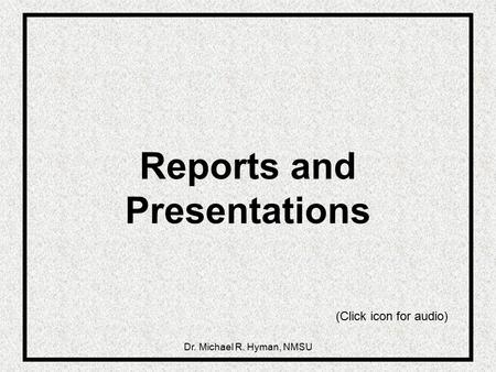 Dr. Michael R. Hyman, NMSU Reports and Presentations (Click icon for audio)