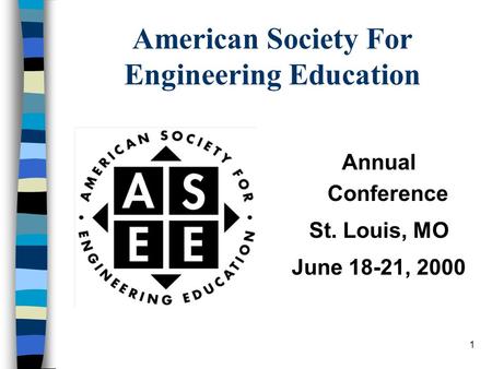 1 American Society For Engineering Education Annual Conference St. Louis, MO June 18-21, 2000.