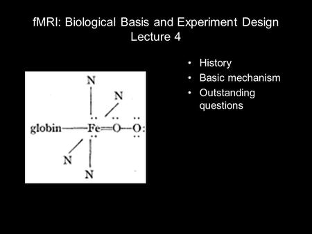 FMRI: Biological Basis and Experiment Design Lecture 4 History Basic mechanism Outstanding questions.