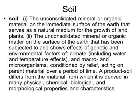 Soil soil - (i) The unconsolidated mineral or organic material on the immediate surface of the earth that serves as a natural medium for the growth of.