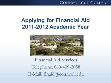 Applying for Financial Aid 2011-2012 Academic Year Financial Aid Services Telephone: 860-439-2058