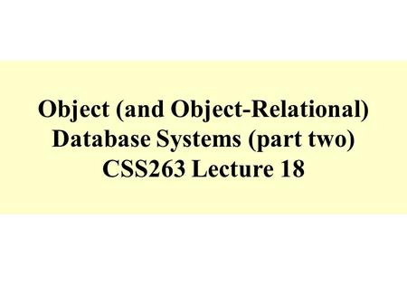 Object (and Object-Relational) Database Systems (part two)