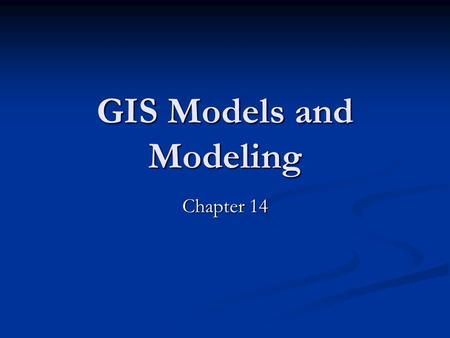 GIS Models and Modeling Chapter 14. Introduction A model is a simplified representation of a phenomenon or system A model is a simplified representation.