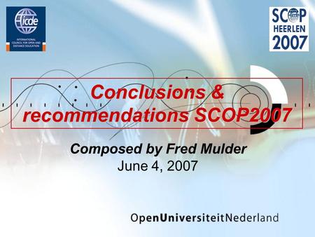 Composed by Fred Mulder June 4, 2007 Conclusions & recommendations SCOP2007.