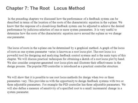 Chapter 7: The Root Locus Method In the preceding chapters we discussed how the performance of a feedback system can be described in terms of the location.