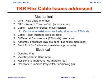 GLAST LAT ProjectFeb. 17, 2004 Hartmut Sadrozinski: TKR Flex Cables 1 TKR Flex Cable Issues addressed TKR Flex Cable Issues addressed Mechanical 1.Grid.