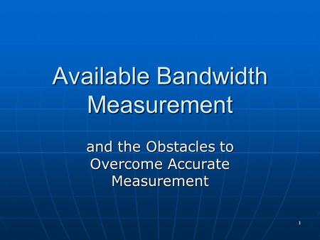 1 Available Bandwidth Measurement and the Obstacles to Overcome Accurate Measurement.