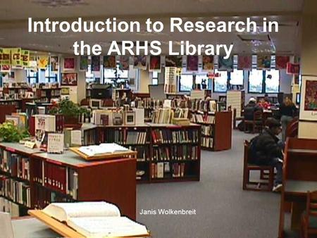 Introduction to Research in the ARHS Library Janis Wolkenbreit.