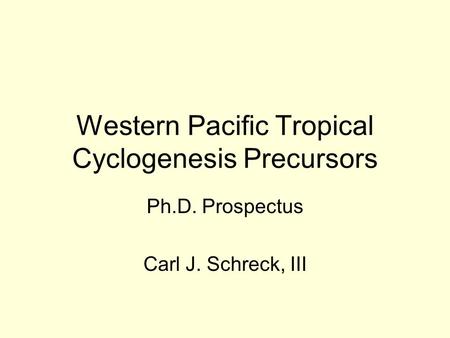 Western Pacific Tropical Cyclogenesis Precursors Ph.D. Prospectus Carl J. Schreck, III.