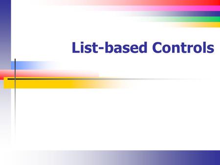 List-based Controls. Slide 2 Introduction There are several controls that work with lists ComboBox ListBox CheckedListBox.