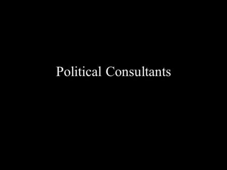 Political Consultants. What do you think of, when you think of a political consultant?