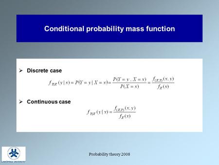 Probability theory 2008 Conditional probability mass function  Discrete case  Continuous case.