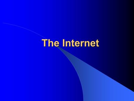 The Internet. What is the Internet? A community with about 100 million users Available in almost every country about 160,000 people are added each month.
