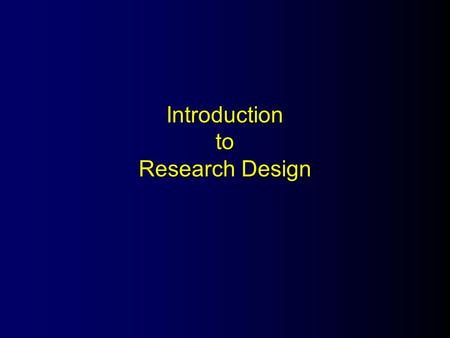 Introduction to Research Design. What Is Research Design? The structure of research.
