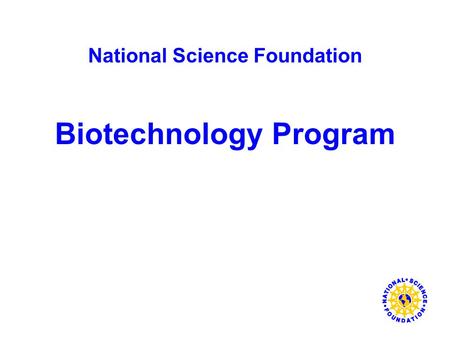 National Science Foundation Biotechnology Program.