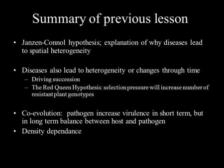 Summary of previous lesson Janzen-Connol hypothesis; explanation of why diseases lead to spatial heterogeneity Diseases also lead to heterogeneity or.