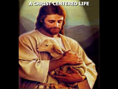 A CHRIST CENTERED LIFE. Colossians 1:18 And He is the head of the body, the church, who is the beginning, the firstborn from the dead, that in all things.