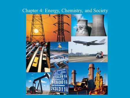 Chapter 4: Energy, Chemistry, and Society. ENERGY? Like the energy of a crowd, You can’t see it, Can’t measure it, But you know it is there. What do you.
