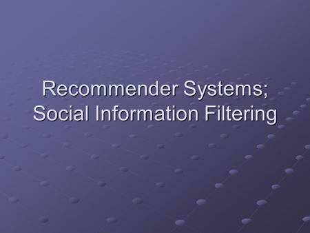 Recommender Systems; Social Information Filtering.