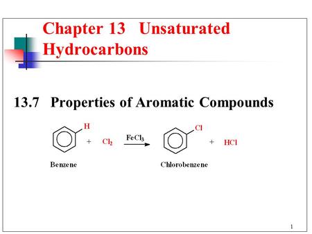 1 Chapter 13 Unsaturated Hydrocarbons 13.7 Properties of Aromatic Compounds.